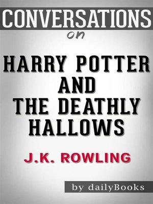 cover image of Harry Potter and the Deathly Hallows--by J. K. Rowling  | Conversation Starters